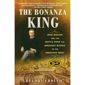 The Bonanza King: John MacKay and the Battle Over the Greatest Riches in the American West