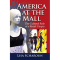 America at the Mall: The Cultural Role of a Retail Utopia