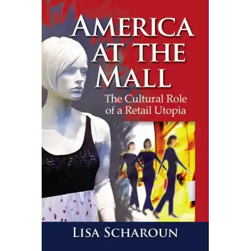 America at the Mall: The Cultural Role of a Retail Utopia