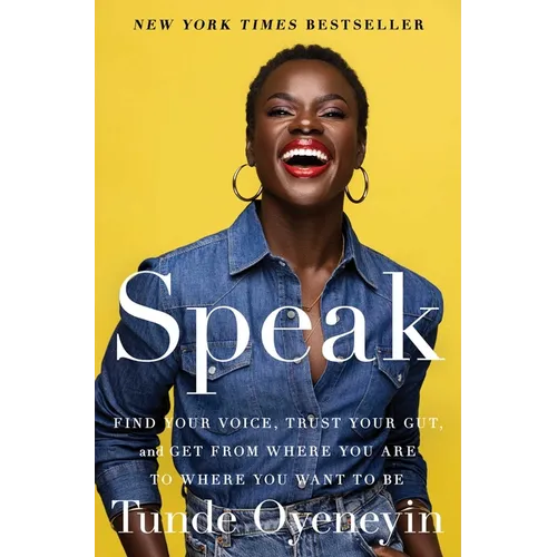 Speak: Find Your Voice, Trust Your Gut, and Get from Where You Are to Where You Want to Be