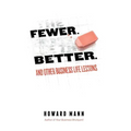 Fewer. Better.: And Other Business Life Lessons.