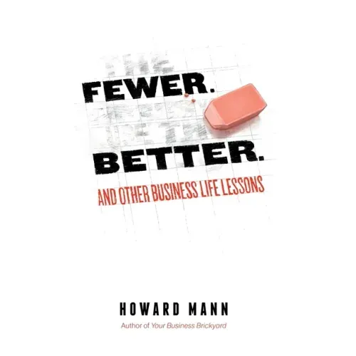 Fewer. Better.: And Other Business Life Lessons.