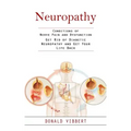 Neuropathy: Conditions of Nerve Pain and Dysfunction (Get Rid of Diabetic Neuropathy and Get Your Life Back)