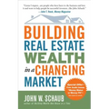 Building Real Estate Wealth in a Changing Market: Reap Large Profits from Bargain Purchases in Any Economy