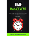 Time Management: Easily Manage Your Time, Overcome Procrastination, Increase Productivity and Achieve Success