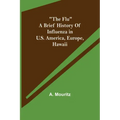 "The Flu" a brief history of influenza in U.S. America, Europe, Hawaii