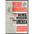 Weird and Wonderful: The Dime Museum in America