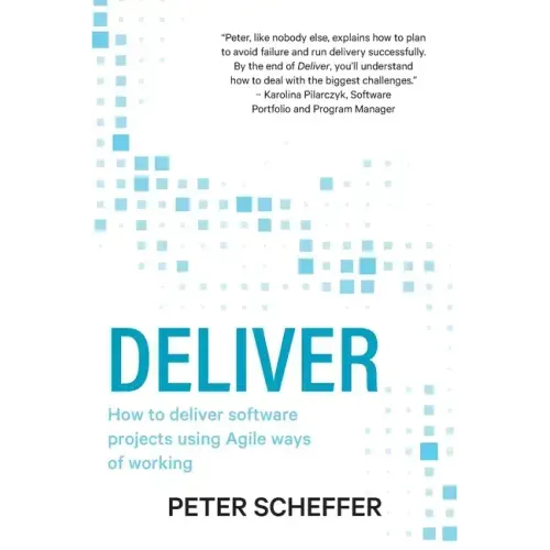Deliver: How to deliver software projects using Agile ways of working