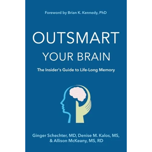 Outsmart Your Brain: The Insider's Guide to Life-Long Memory