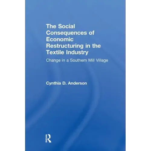 Social Consequences of Economic Restructuring in the Textile Industry: Change in a Southern Mill Village