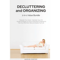 Decluttering and Organizing 2-in-1 Value Bundle: Declutter Your Home + Declutter Your Life - Simple Strategies on How to Declutter & Organize to Free