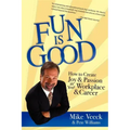Fun Is Good: How to Create Joy and Passion in Your Workplace and Career