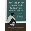 Advocating for Women with Postpartum Mental Illness: A Guide to Changing the Law and the National Climate