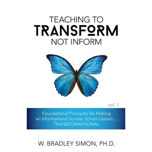 Teaching to Transform Not Inform 1: Foundational Principles for Making an Informational Sunday School Lesson...TRANSFORMATIONAL (Sunday School Teacher