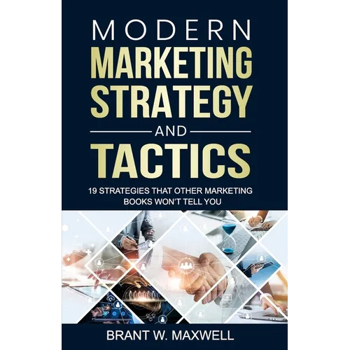 Modern Marketing Strategy and Tactics: 19 strategies that other marketing books won't tell you