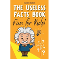 The Useless Facts Book: Fun for Kids!