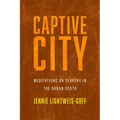 Captive City: Meditations on Slavery in the Urban South