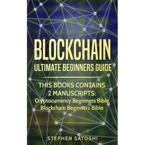 Blockchain: Ultimate Beginners Guide to Mastering Bitcoin, Making Money with Cryptocurrency & Profiting from Blockchain Technology