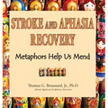Stroke and Aphasia Recovery: Metaphors Help Us Mend