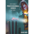 How to Make a Professional Video in 7 Steps