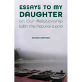 Essays to My Daughter on Our Relationship with the Natural World