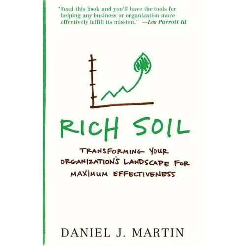 Rich Soil: Transforming Your Organization's Landscape for Maximum Effectiveness