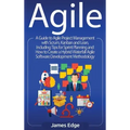 Agile: A Guide to Agile Project Management with Scrum, Kanban, and Lean, Including Tips for Sprint Planning and How to Create a Hybrid Waterfall Agile