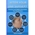 After Your Jaw Surgery: Practical and Helpful Information You Should Know