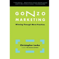 Gonzo Marketing: Winning Through Worst Practices