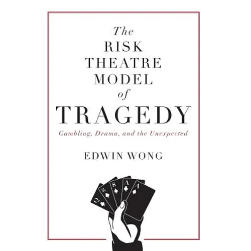 The Risk Theatre Model of Tragedy: Gambling, Drama, and the Unexpected