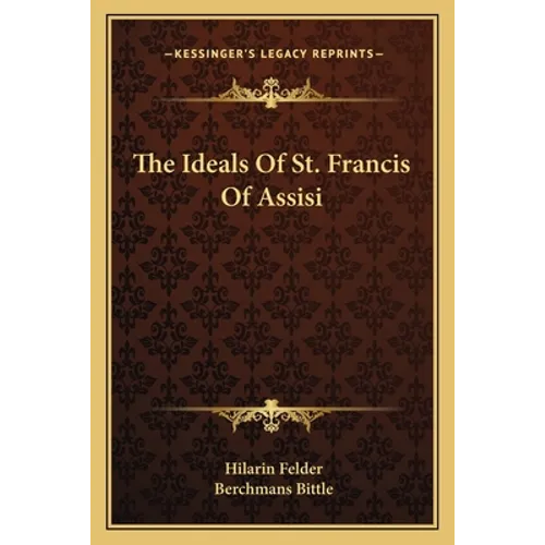 The Ideals Of St. Francis Of Assisi