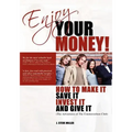 Enjoy Your Money!: How to Make It, Save It, Invest It and Give It