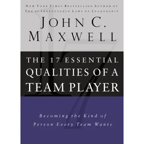 17 Essential Qualities of a Team Player: Becoming the Kind of Person Every Team Wants