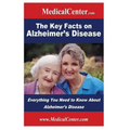 The Key Facts on Alzheimer's Disease: Everything You Need to Know About Alzheimer's Disease