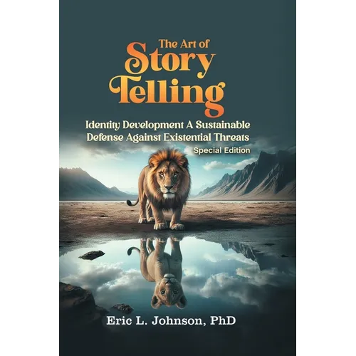 The Art of Story Telling: Identity Development A Sustainable Defense Against Existential Threats (Special Edition)