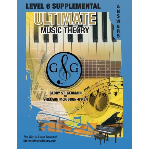LEVEL 6 Supplemental Answer Book - Ultimate Music Theory: LEVEL 6 Supplemental Answer Book - Ultimate Music Theory (identical to the LEVEL 6 Supplemen