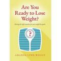 Are You Ready to Lose Weight?: Having The Right Mindset For Your Weight Loss Goals