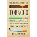 The Rediscovery of Tobacco: Smoking, Vaping, and the Creative Destruction of the Cigarette