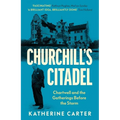 Churchill's Citadel: Chartwell and the Gatherings Before the Storm