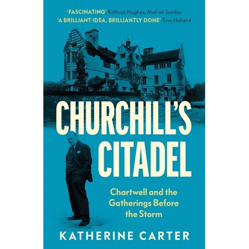Churchill's Citadel: Chartwell and the Gatherings Before the Storm