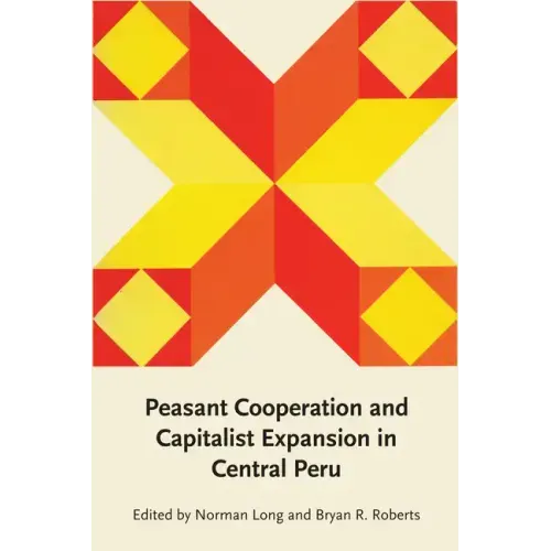 Peasant Cooperation and Capitalist Expansion in Central Peru