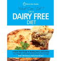 What Can I Eat On A Dairy Free Diet?: A Quick Start Guide To Quitting Dairy and Lactose
