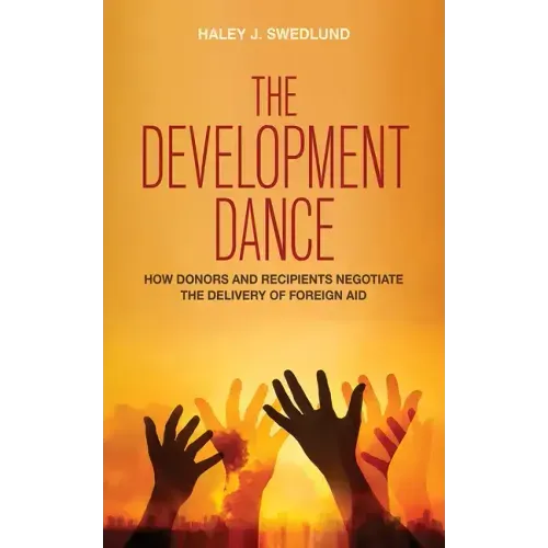 The Development Dance: How Donors and Recipients Negotiate the Delivery of Foreign Aid