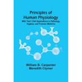 Principles Of Human Physiology: With Their Chief Applications To Pathology, Hygiene, And Forensic Medicine
