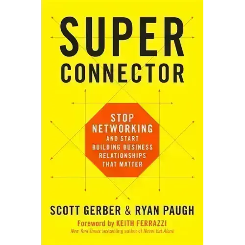 Superconnector: Stop Networking and Start Building Business Relationships That Matter