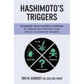 Hashimoto's Triggers: Eliminate Your Thyroid Symptoms By Finding And Removing Your Specific Autoimmune Triggers