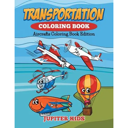 Transportation Coloring Book: Aircrafts Coloring Book Edition