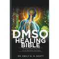 DMSO Healing Bible: An Essential A-Z Guide to Its Benefits and Uses