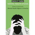 Mental Health stigma: How to overcome mental health stigma in America