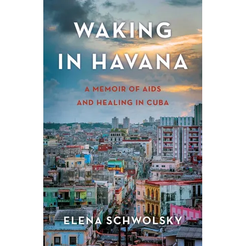 Waking in Havana: A Memoir of AIDS and Healing in Cuba
